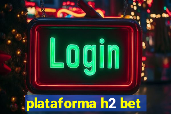 plataforma h2 bet